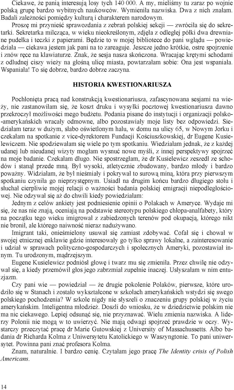 Sekretarka milcząca, w wieku nieokreślonym, zdjęła z odległej półki dwa drewniane pudełka i teczki z papierami.