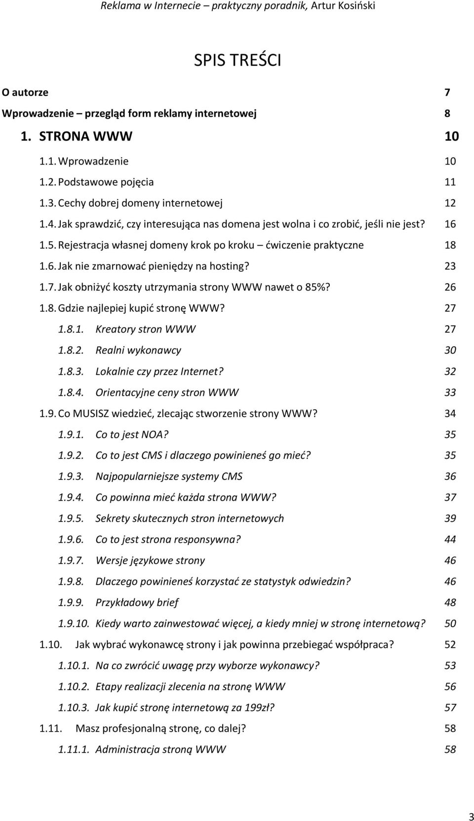 23 1.7. Jak obniżyć koszty utrzymania strony WWW nawet o 85%? 26 1.8. Gdzie najlepiej kupić stronę WWW? 27 1.8.1. Kreatory stron WWW 27 1.8.2. Realni wykonawcy 30 1.8.3. Lokalnie czy przez Internet?