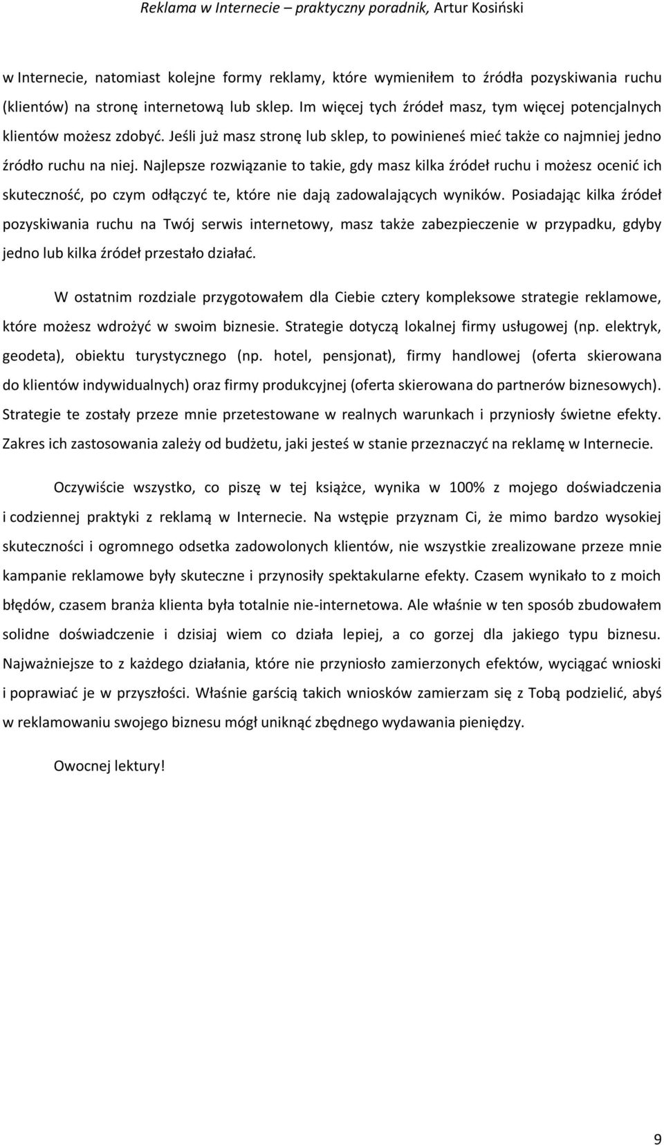 Najlepsze rozwiązanie to takie, gdy masz kilka źródeł ruchu i możesz ocenić ich skuteczność, po czym odłączyć te, które nie dają zadowalających wyników.