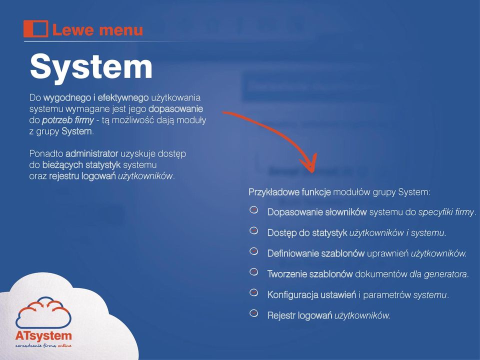 Przykładowe funkcje modułów grupy System: Dopasowanie słowników systemu do specyfiki firmy. Dostęp do statystyk użytkowników i systemu.