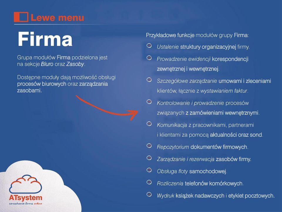 Szczegółowe zarządzanie umowami i zleceniami klientów, łącznie z wystawianiem faktur. Kontrolowanie i prowadzenie procesów związanych z zamówieniami wewnętrznymi.