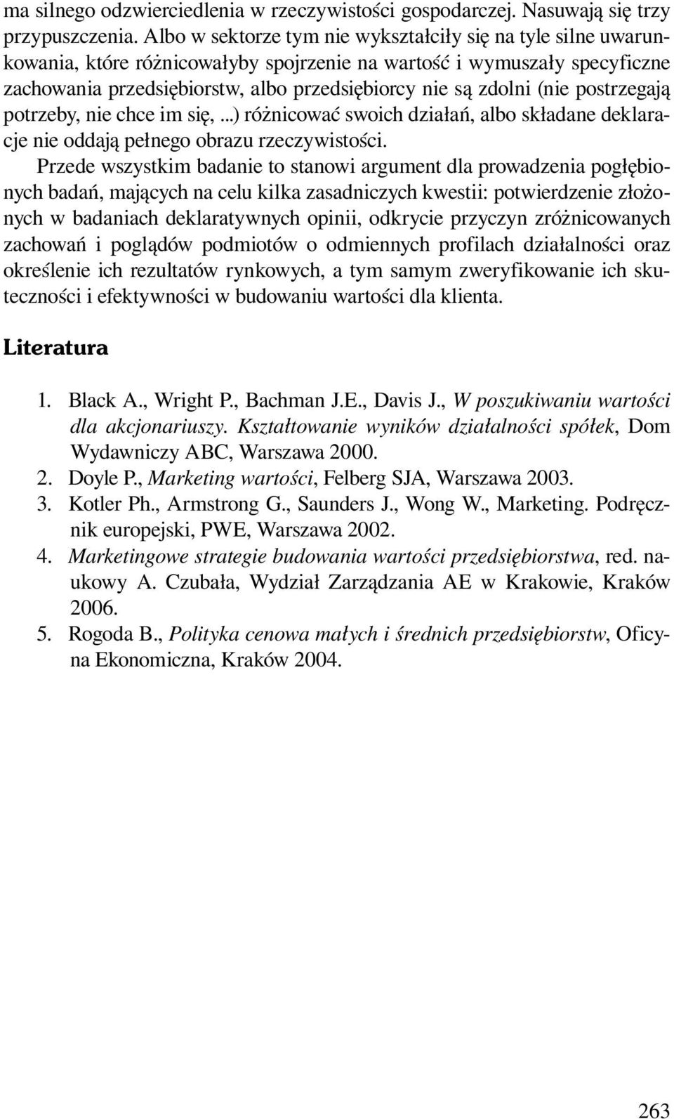 (nie postrzegają potrzeby, nie chce im się,...) różnicować swoich działań, albo składane deklaracje nie oddają pełnego obrazu rzeczywistości.