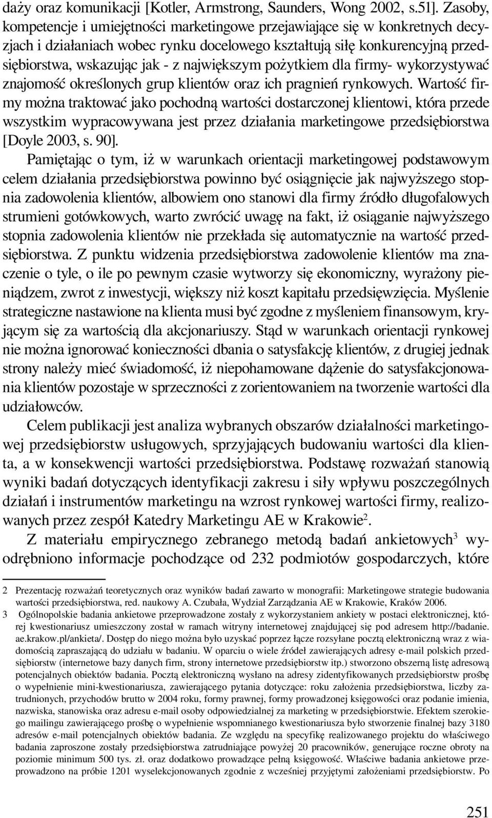 dla firmy- wykorzystywać znajomość określonych grup klientów oraz ich pragnień rynkowych.