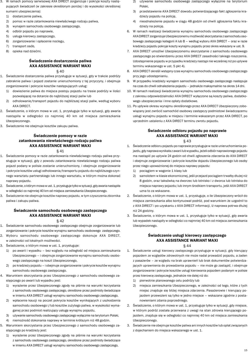 noclegu, 7) transport osób, 8) opieka nad dziećmi. Świadczenie dostarczenia paliwa AXA ASSISTANCE WARIANT MAXI 40 1.