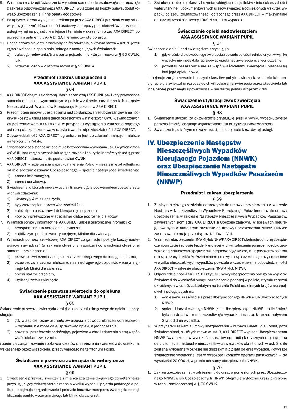 przez AXA DIRECT, po uprzednim ustaleniu z AXA DIRECT terminu zwrotu pojazdu. 11. Ubezpieczony nie jest uprawniony do świadczenia, o którym mowa w ust.