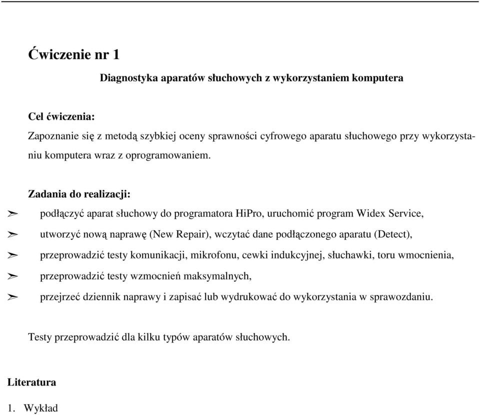 podłączyć aparat słuchowy do programatora HiPro, uruchomić program Widex Service, utworzyć nową naprawę (New Repair), wczytać dane podłączonego aparatu (Detect),