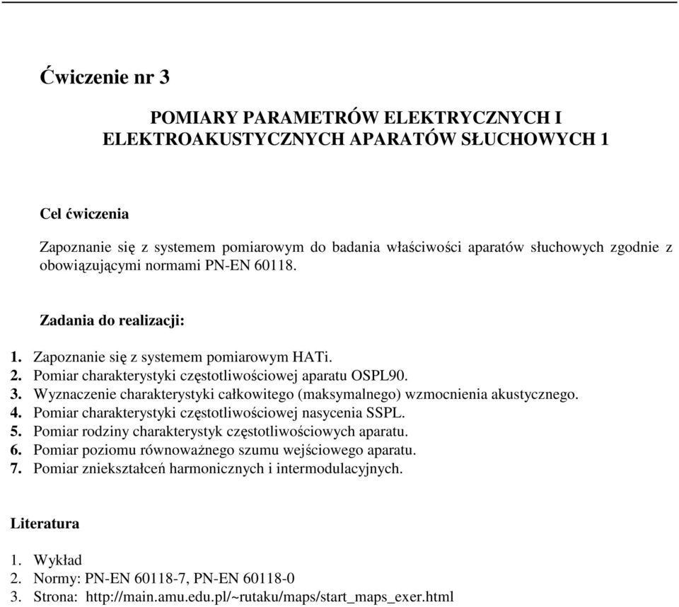 Wyznaczenie charakterystyki całkowitego (maksymalnego) wzmocnienia akustycznego. 4. Pomiar charakterystyki częstotliwościowej nasycenia SSPL. 5.