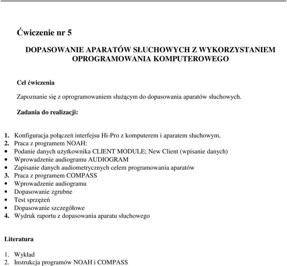 Praca z programem NOAH: Podanie danych uŝytkownika CLIENT MODULE; New Client (wpisanie danych) Wprowadzenie audiogramu AUDIOGRAM Zapisanie danych