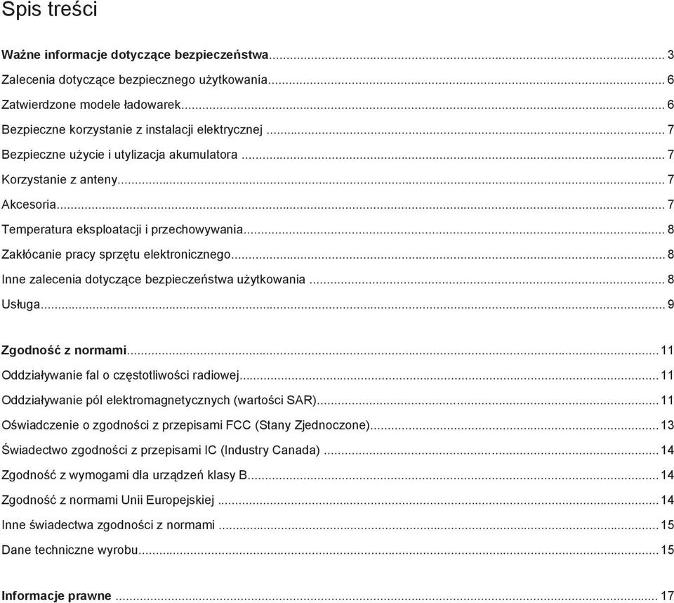 .. 8 Inne zalecenia dotyczące bezpieczeństwa użytkowania... 8 Usługa... 9 Zgodność z normami...11 Oddziaływanie fal o częstotliwości radiowej...11 Oddziaływanie pól elektromagnetycznych (wartości SAR).