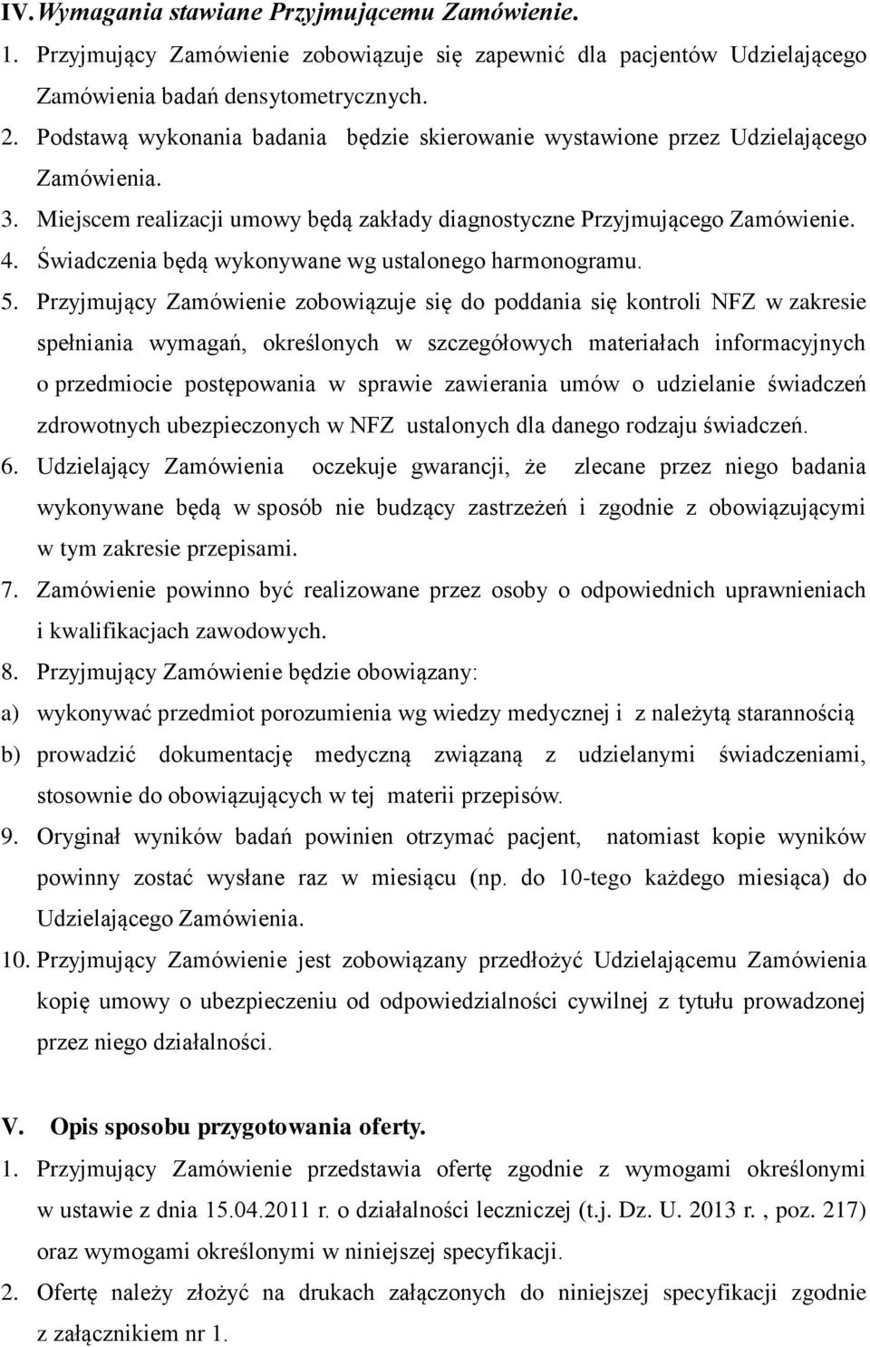 Świadczenia będą wykonywane wg ustalonego harmonogramu. 5.