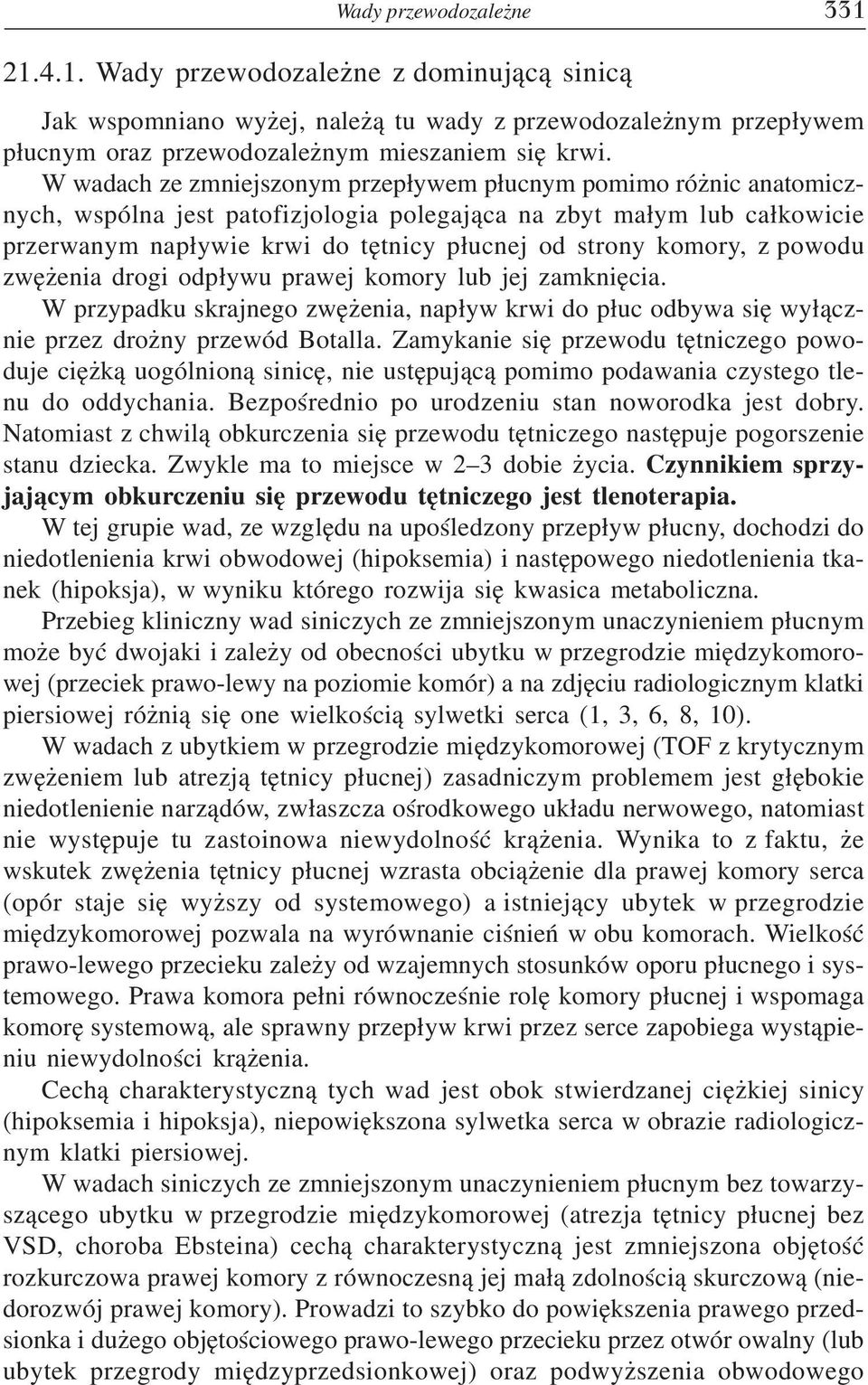 komory, z powodu zwężenia drogi odpływu prawej komory lub jej zamknięcia. W przypadku skrajnego zwężenia, napływ krwi do płuc odbywa się wyłącz nie przez drożny przewód Botalla.