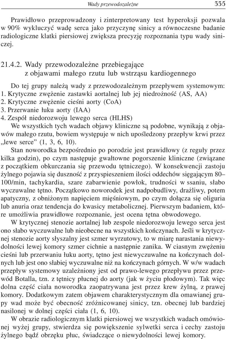 .4.2. Wady przewodozależne przebiegające z objawami małego rzutu lub wstrząsu kardiogennego Do tej grupy należą wady z przewodozależnym przepływem systemowym: 1.