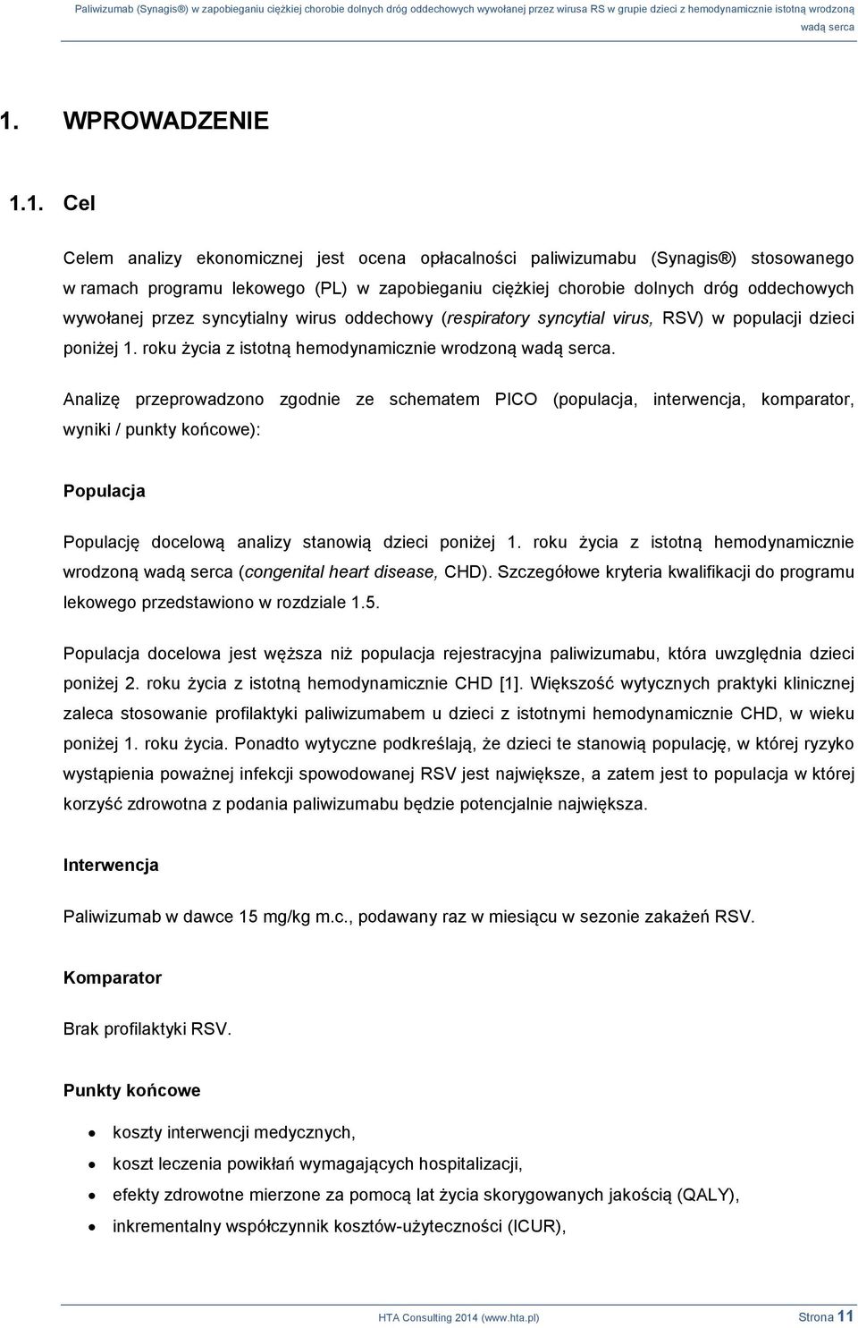 Analizę przeprowadzono zgodnie ze schematem PICO (populacja, interwencja, komparator, wyniki / punkty końcowe): Populacja Populację docelową analizy stanowią dzieci poniżej 1.