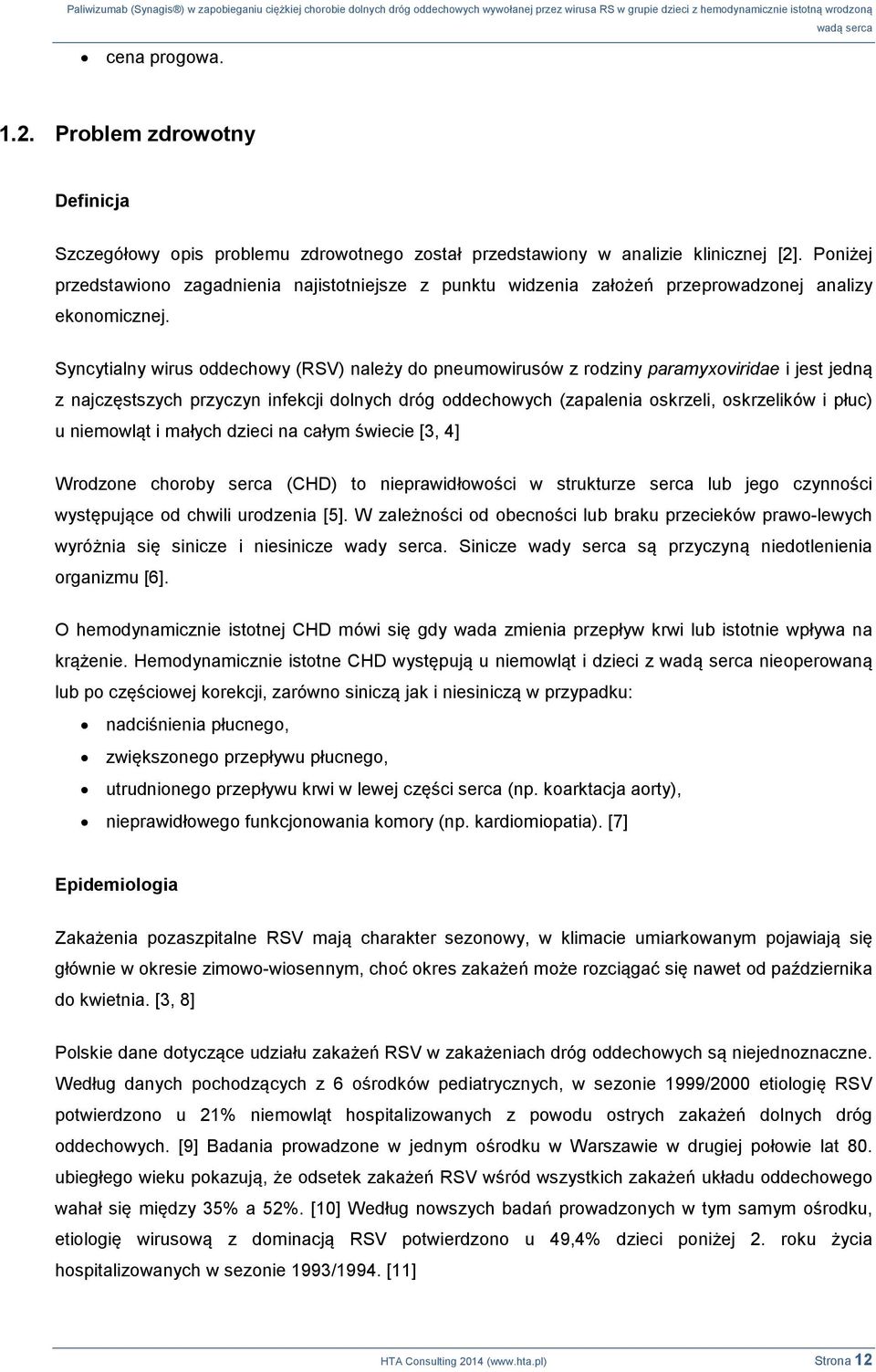 Syncytialny wirus oddechowy (RSV) należy do pneumowirusów z rodziny paramyxoviridae i jest jedną z najczęstszych przyczyn infekcji dolnych dróg oddechowych (zapalenia oskrzeli, oskrzelików i płuc) u