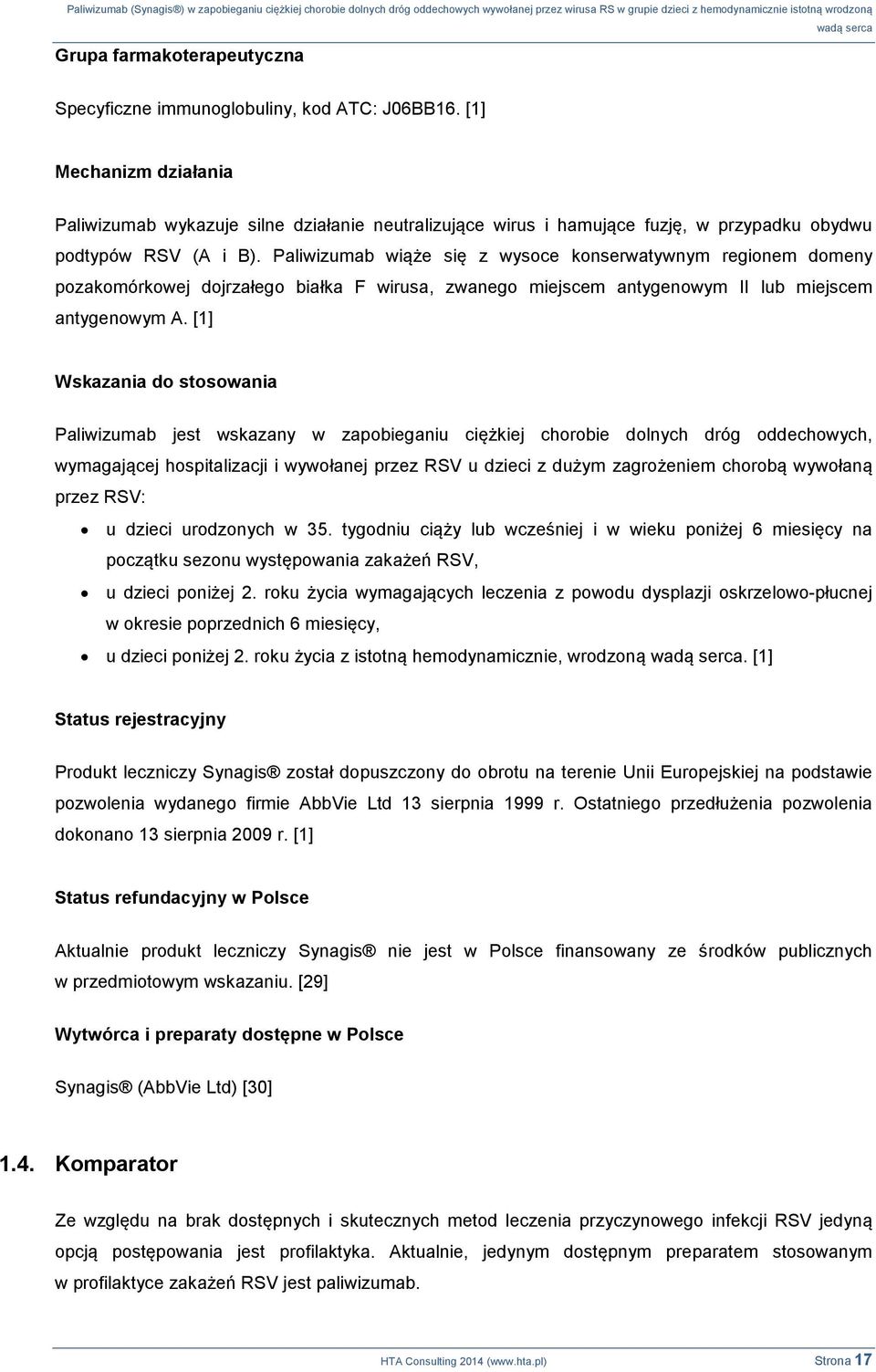 Paliwizumab wiąże się z wysoce konserwatywnym regionem domeny pozakomórkowej dojrzałego białka F wirusa, zwanego miejscem antygenowym II lub miejscem antygenowym A.