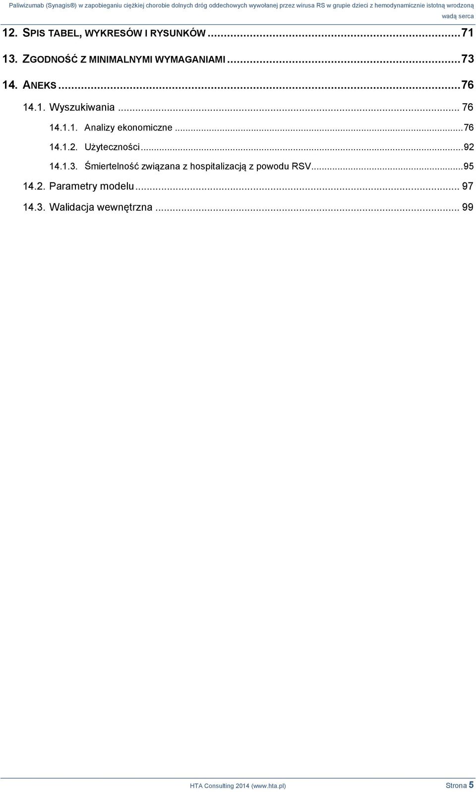 Użyteczności... 92 14.1.3. Śmiertelność związana z hospitalizacją z powodu RSV... 95 14.2. Parametry modelu.