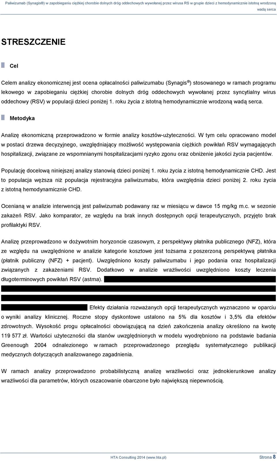 W tym celu opracowano model w postaci drzewa decyzyjnego, uwzględniający możliwość występowania ciężkich powikłań RSV wymagających hospitalizacji, związane ze wspomnianymi hospitalizacjami ryzyko