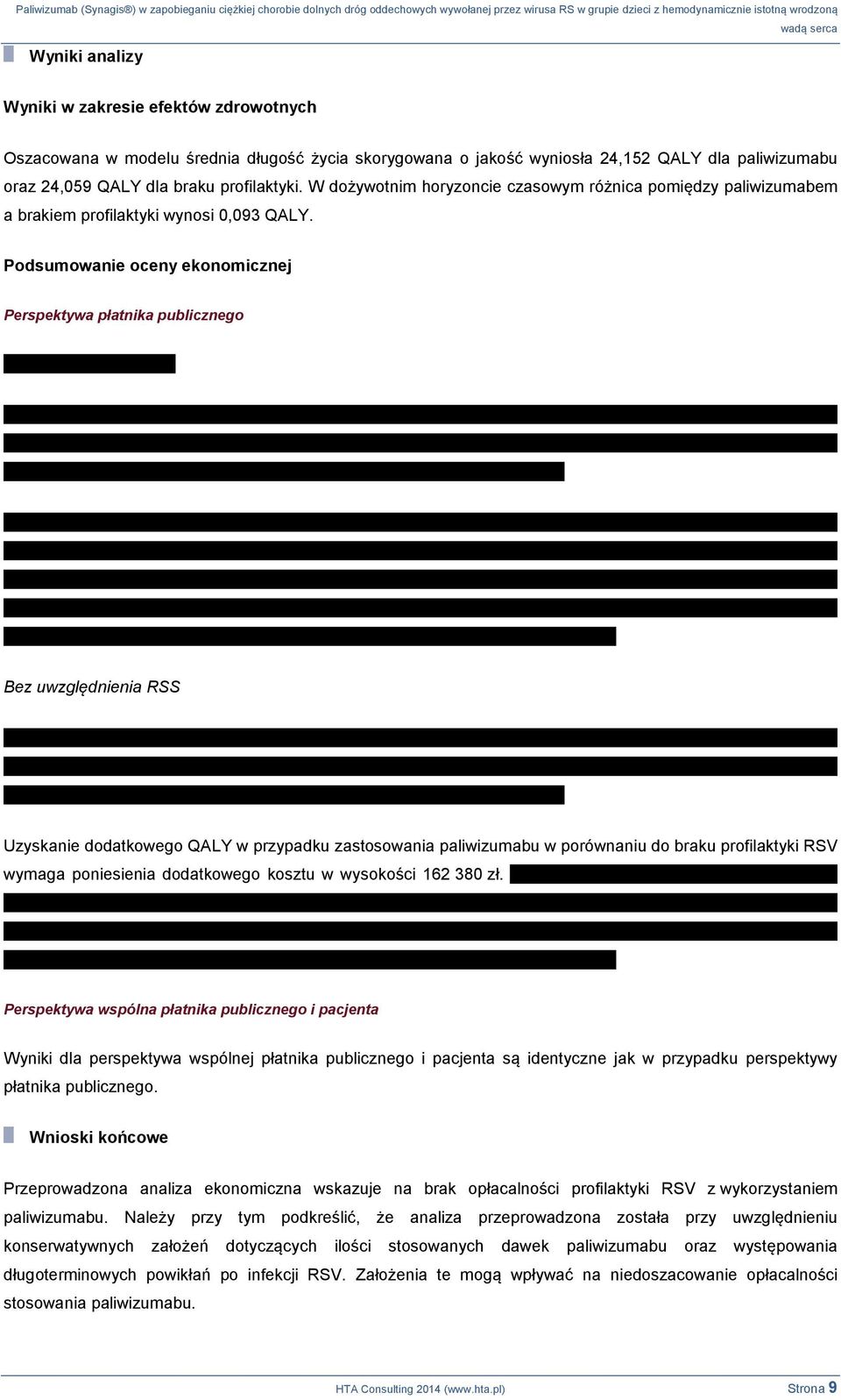 Podsumowanie oceny ekonomicznej Perspektywa płatnika publicznego Bez uwzględnienia RSS Uzyskanie dodatkowego QALY w przypadku zastosowania paliwizumabu w porównaniu do braku profilaktyki RSV wymaga