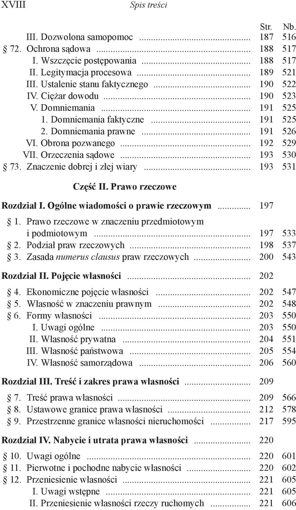 .. 193 530 73. Znaczenie dobrej i złej wiary... 193 531 Część II. Prawo rzeczowe Rozdział I. Ogólne wiadomości o prawie rzeczowym... 197 1. Prawo rzeczowe w znaczeniu przedmiotowym i podmiotowym.