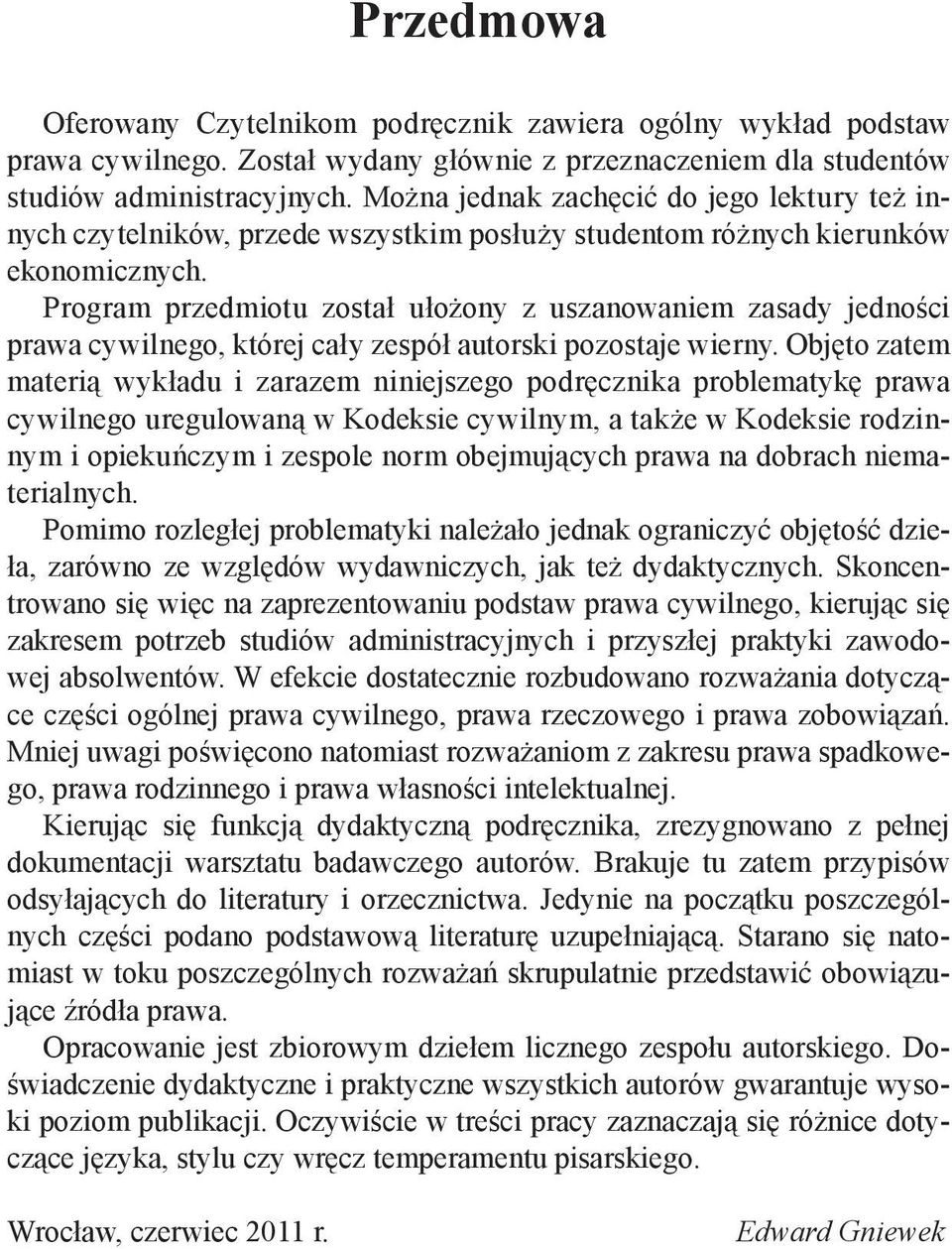 Program przedmiotu został ułożony z uszanowaniem zasady jedności prawa cywilnego, której cały zespół autorski pozostaje wierny.