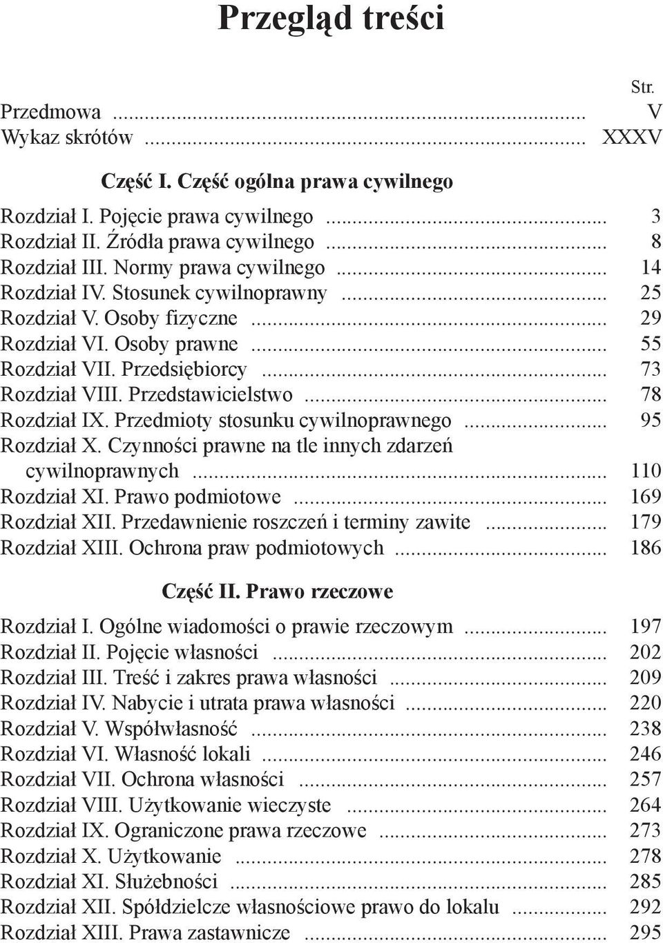 Przedstawicielstwo... 78 Rozdział IX. Przedmioty stosunku cywilnoprawnego... 95 Rozdział X. Czynności prawne na tle innych zdarzeń cywilnoprawnych... 110 Rozdział XI. Prawo podmiotowe.