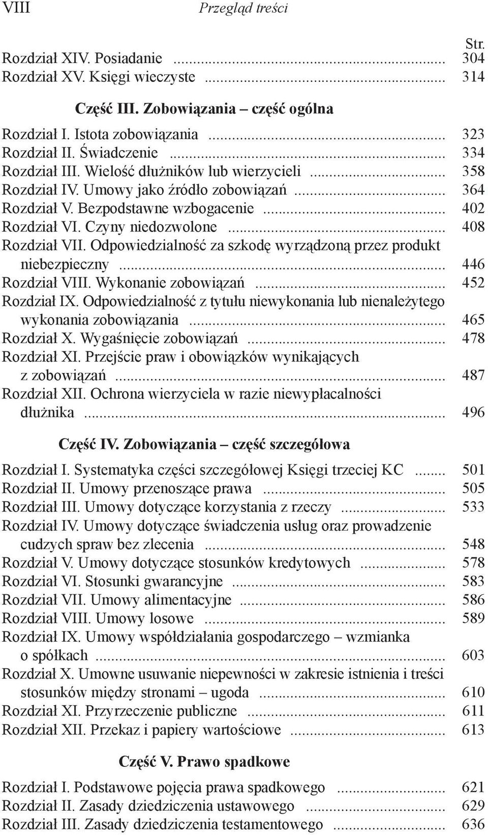 .. 408 Rozdział VII. Odpowiedzialność za szkodę wyrządzoną przez produkt niebezpieczny... 446 Rozdział VIII. Wykonanie zobowiązań... 452 Rozdział IX.