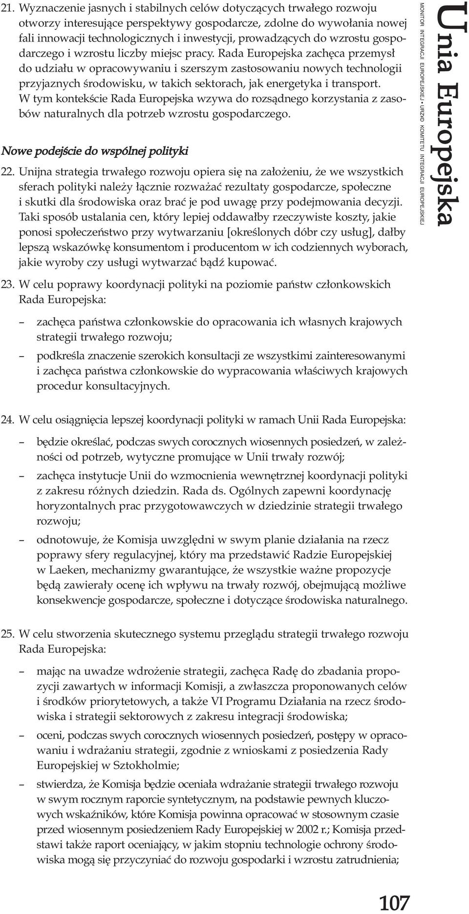 Rada Europejska zachêca przemys³ do udzia³u w opracowywaniu i szerszym zastosowaniu nowych technologii przyjaznych œrodowisku, w takich sektorach, jak energetyka i transport.