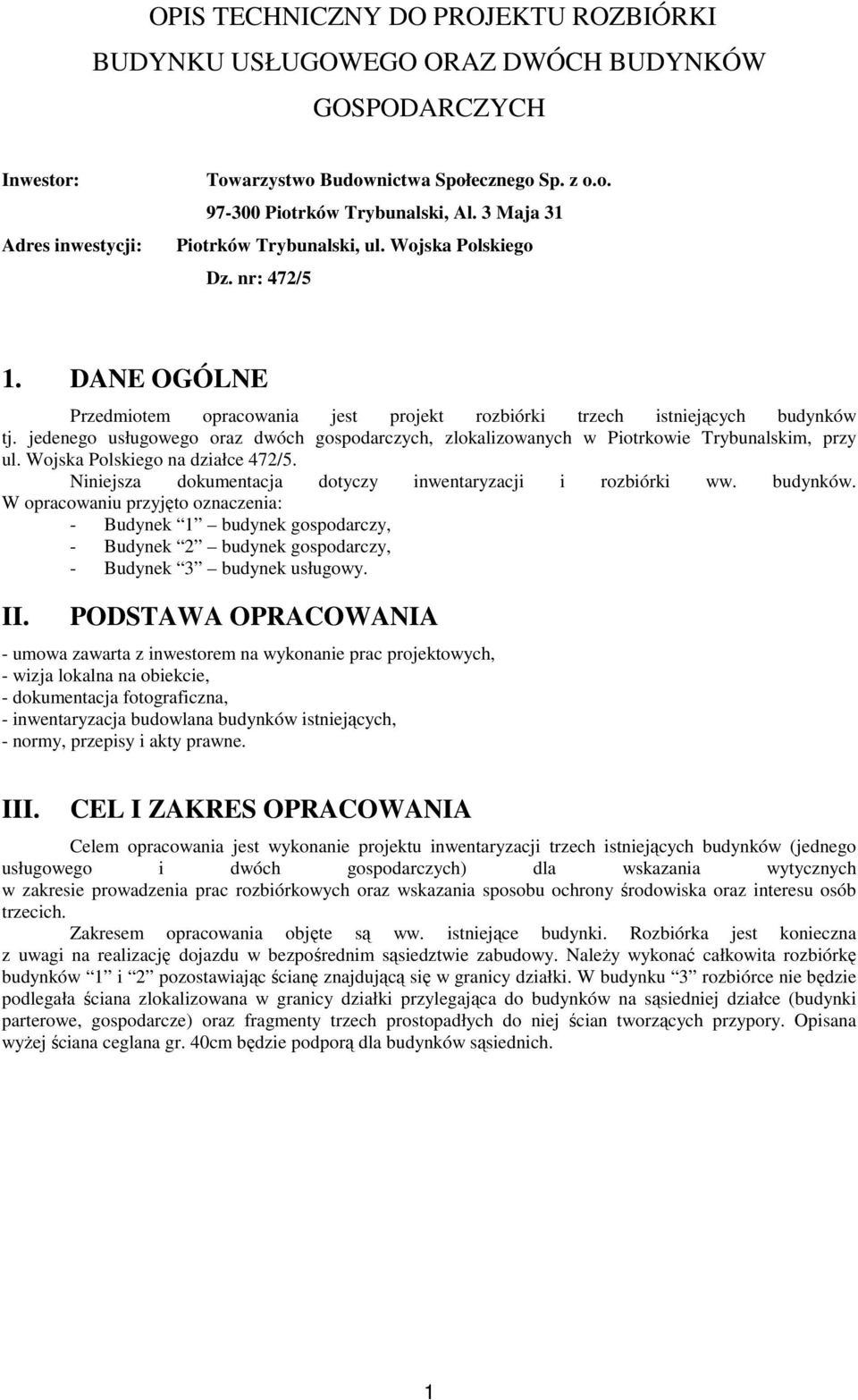 jedenego usługowego oraz dwóch gospodarczych, zlokalizowanych w Piotrkowie Trybunalskim, przy ul. Wojska Polskiego na działce 472/5. Niniejsza dokumentacja dotyczy inwentaryzacji i rozbiórki ww.