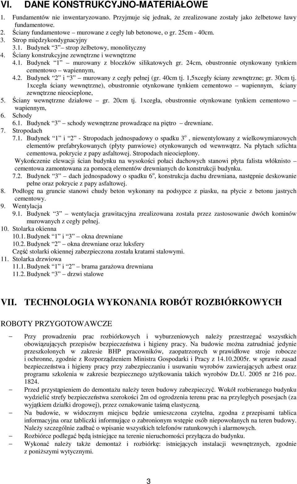 24cm, obustronnie otynkowany tynkiem cementowo wapiennym, 4.2. Budynek 2 i 3 murowany z cegły pełnej (gr. 40cm tj. 1,5xcegły ściany zewnętrzne; gr. 30cm tj.