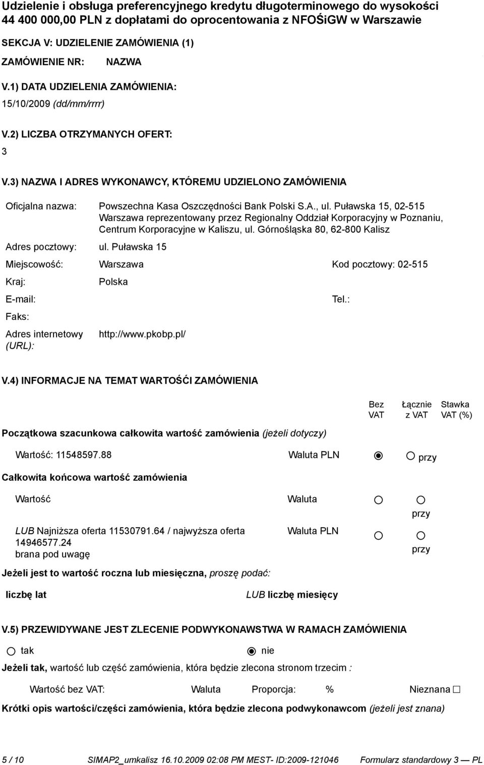 Puławska 15, 02-515 Warszawa reprezentowany przez Regionalny Oddział Korporacyjny w Poznaniu, Centrum Korporacyjne w Kaliszu, ul. Górnośląska 80, 62-800 Kalisz Adres pocztowy: ul.