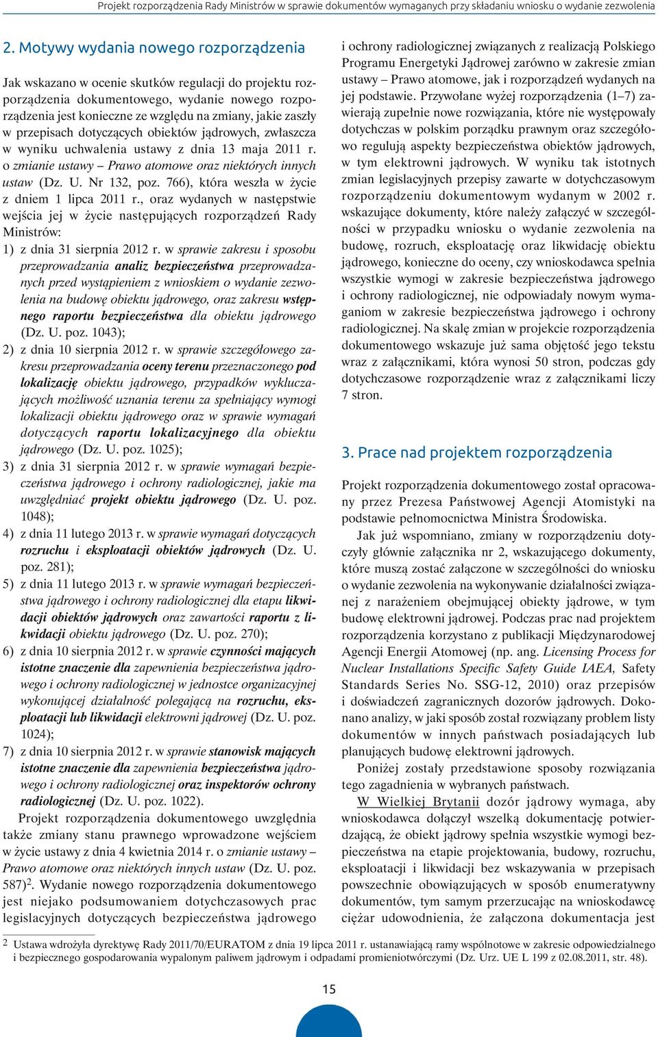 jakie zaszły w przepisach dotyczących obiektów jądrowych, zwłaszcza w wyniku uchwalenia ustawy z dnia 13 maja 2011 r. o zmianie ustawy Prawo atomowe oraz niektórych innych ustaw (Dz. U. Nr 132, poz.