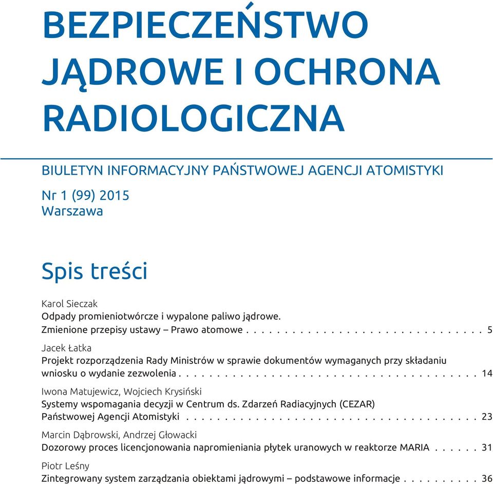 ...................................... 14 Iwona Matujewicz, Wojciech Krysiñski Systemy wspomagania decyzji w Centrum ds. Zdarzeñ Radiacyjnych (CEZAR) Pañstwowej Agencji Atomistyki.