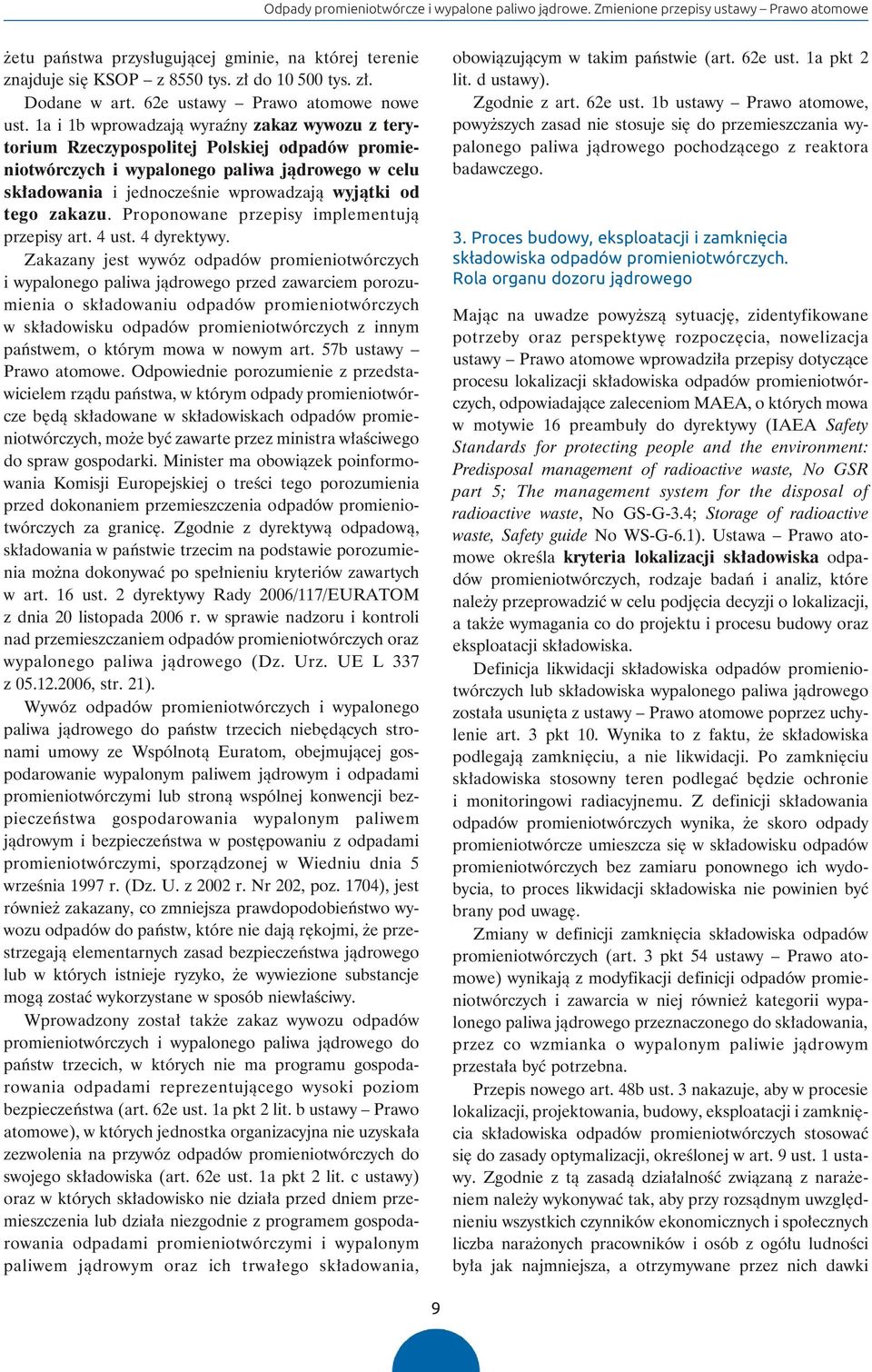 1a i 1b wprowadzają wyraźny zakaz wywozu z tery - torium Rzeczypospolitej Polskiej odpadów promie - nio twór czych i wypalonego paliwa jądrowego w celu składo wania i jednocześnie wprowadzają wyjątki