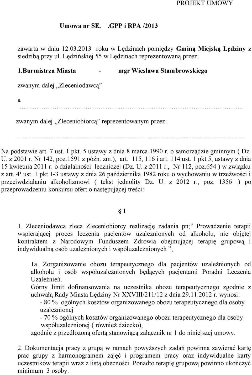 o samorządzie gminnym ( Dz. U. z 2001 r. Nr 142, poz.1591 z późn. zm.), art. 115, 116 i art. 114 ust. 1 pkt 5, ustawy z dnia 15 kwietnia 2011 r. o działalności leczniczej (Dz. U. z 2011 r.