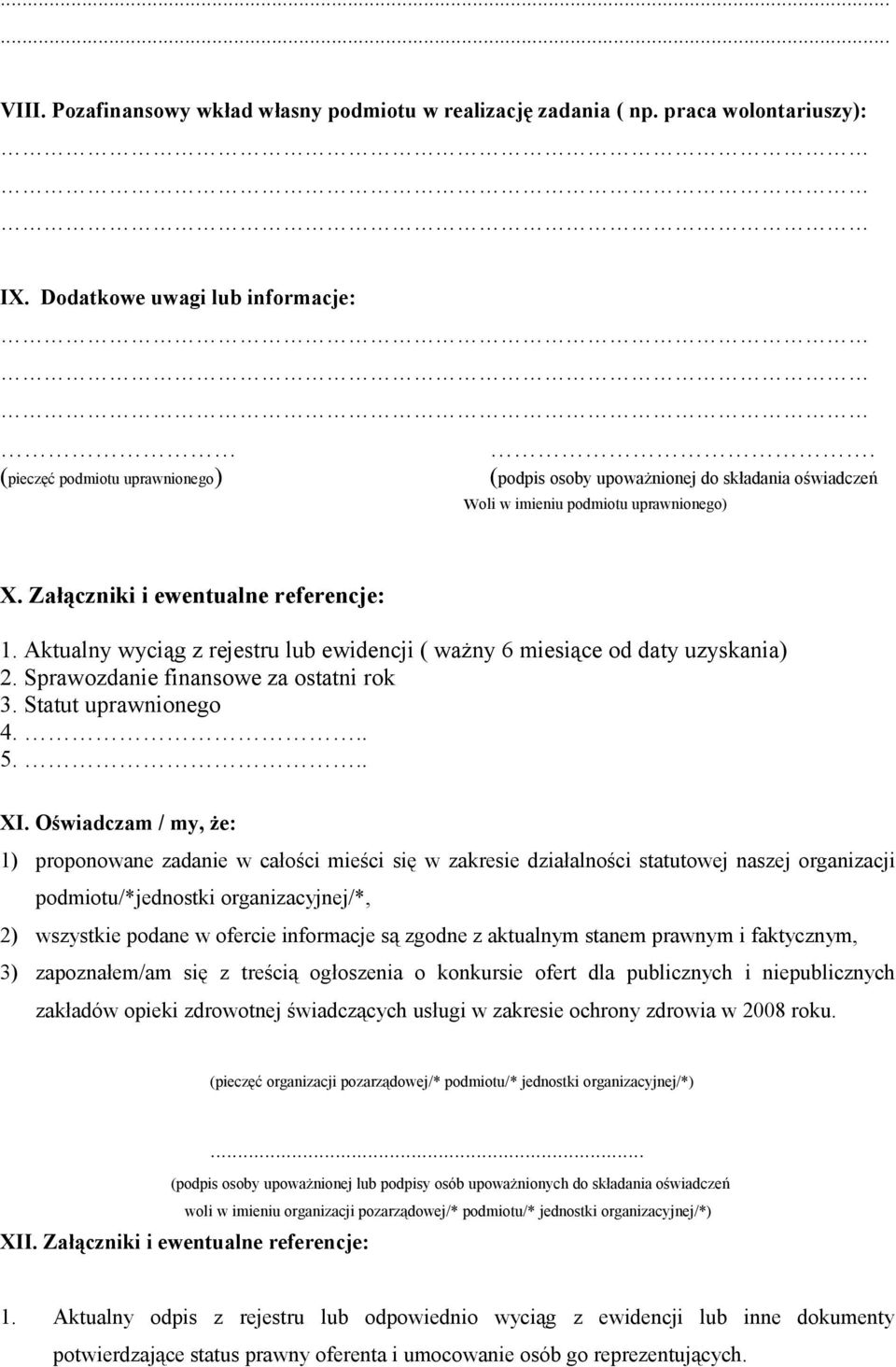 Aktualny wyciąg z rejestru lub ewidencji ( ważny 6 miesiące od daty uzyskania) 2. Sprawozdanie finansowe za ostatni rok 3. Statut uprawnionego 4... 5... XI.