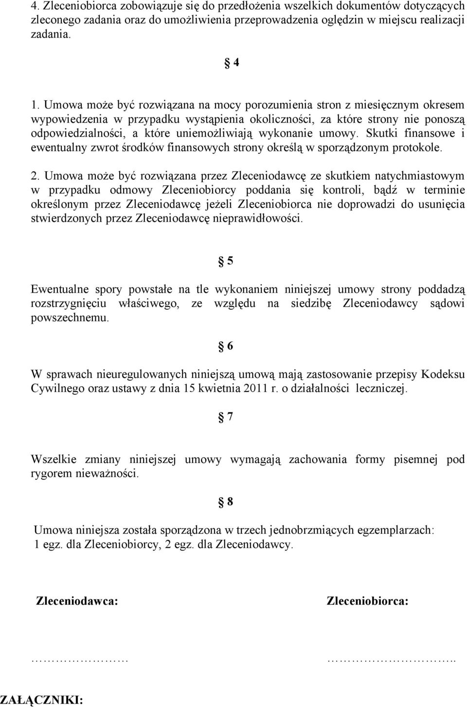 wykonanie umowy. Skutki finansowe i ewentualny zwrot środków finansowych strony określą w sporządzonym protokole. 2.