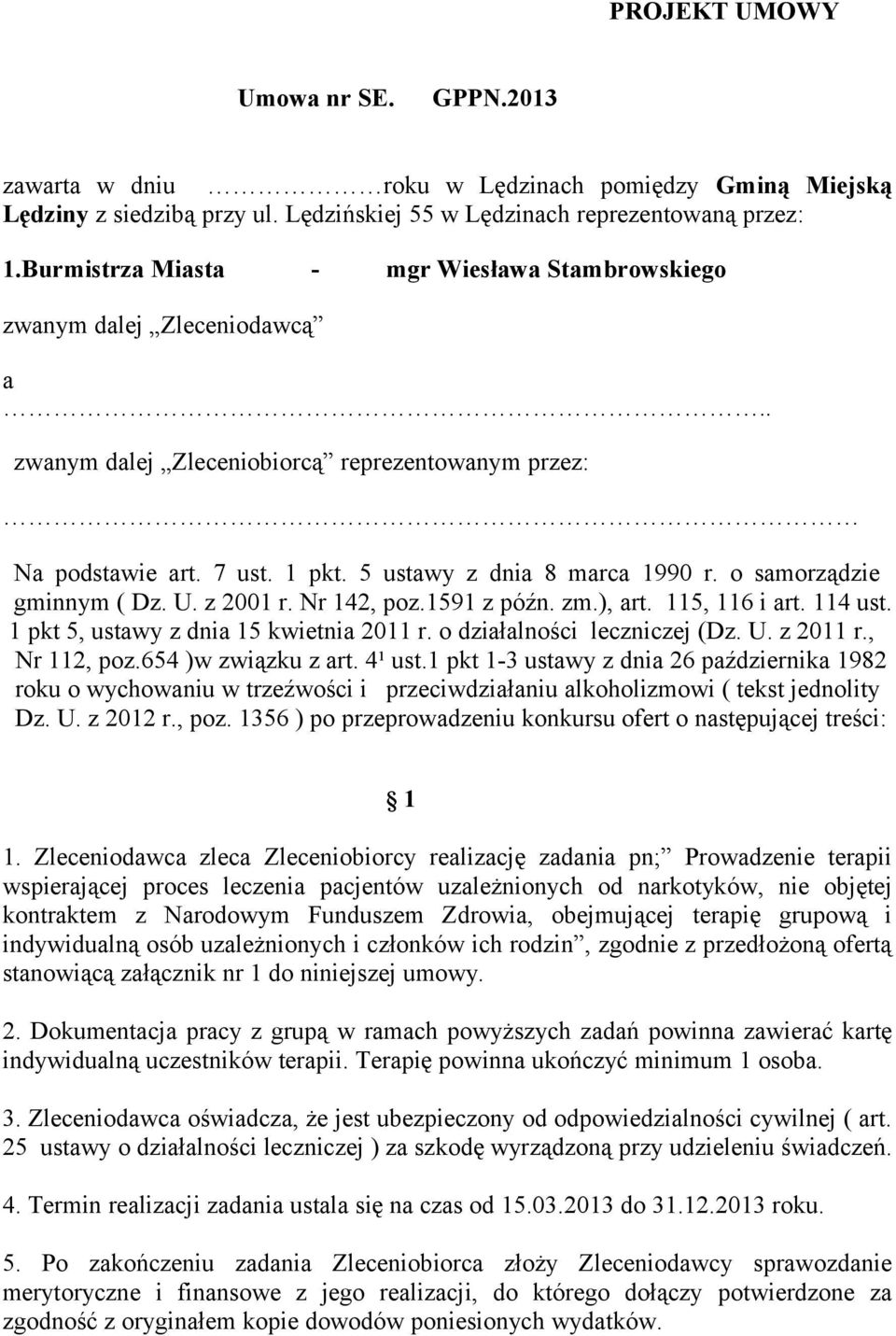 o samorządzie gminnym ( Dz. U. z 2001 r. Nr 142, poz.1591 z późn. zm.), art. 115, 116 i art. 114 ust. 1 pkt 5, ustawy z dnia 15 kwietnia 2011 r. o działalności leczniczej (Dz. U. z 2011 r.