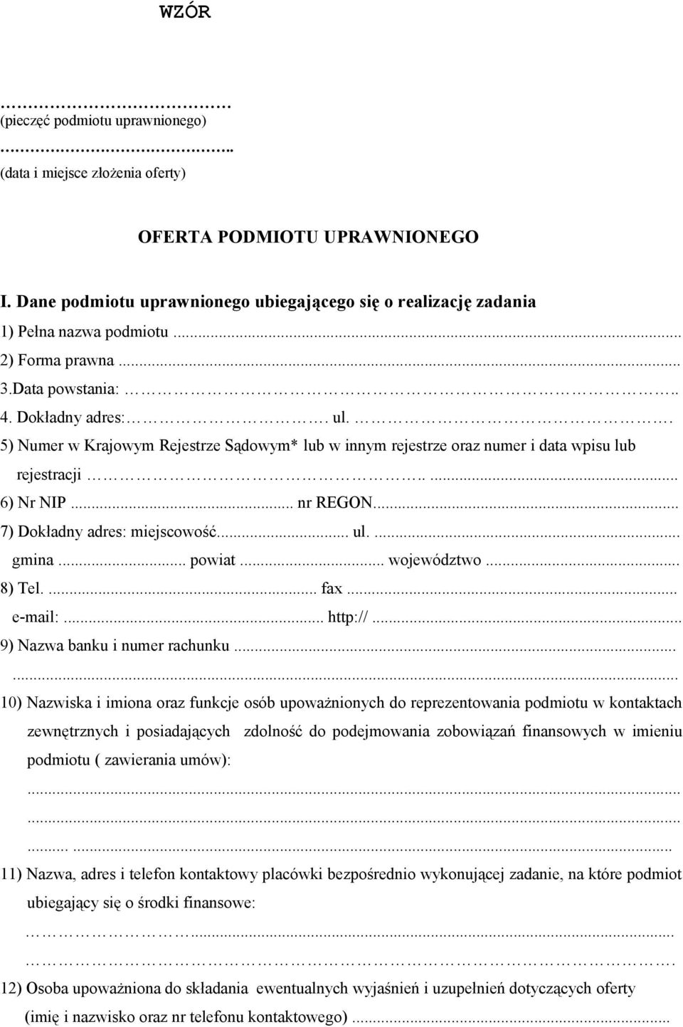 .. 7) Dokładny adres: miejscowość... ul.... gmina... powiat... województwo... 8) Tel.... fax... e-mail:... http://... 9) Nazwa banku i numer rachunku.