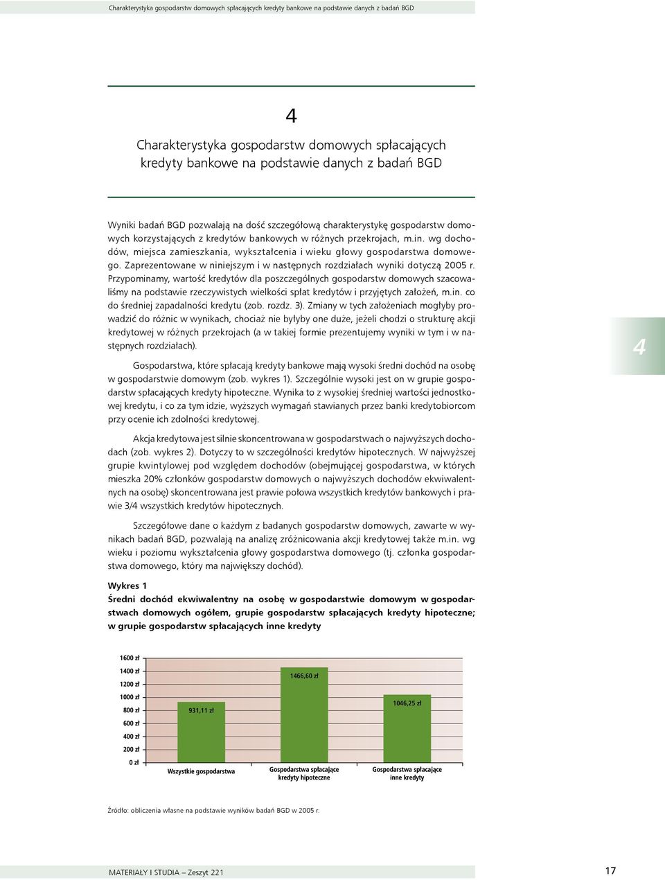 wg dochodów, miejsca zamieszkania, wykształcenia i wieku głowy gospodarstwa domowego. Zaprezentowane w niniejszym i w następnych rozdziałach wyniki dotyczą 2005 r.