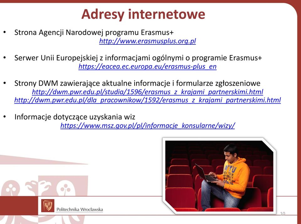 eu/erasmus-plus_en Strony DWM zawierające aktualne informacje i formularze zgłoszeniowe http://dwm.pwr.edu.