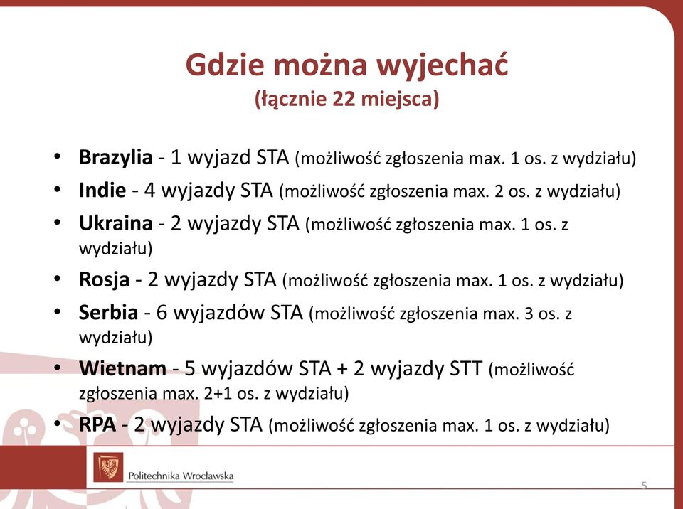 z wydziału) Rosja - 2 wyjazdy STA (możliwość zgłoszenia max. 1 os. z wydziału) Serbia - 6 wyjazdów STA (możliwość zgłoszenia max. 3 os.