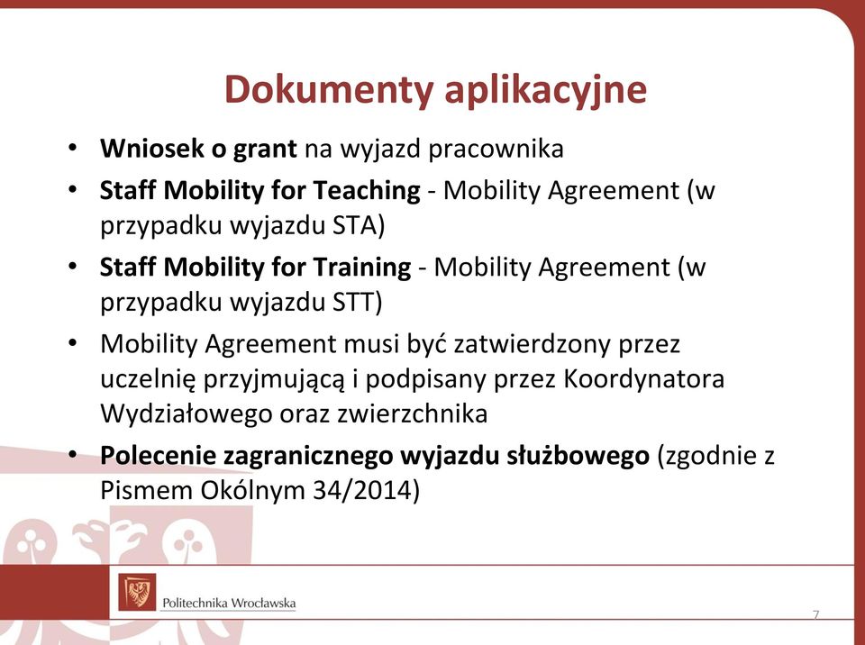 wyjazdu STT) Mobility Agreement musi być zatwierdzony przez uczelnię przyjmującą i podpisany przez