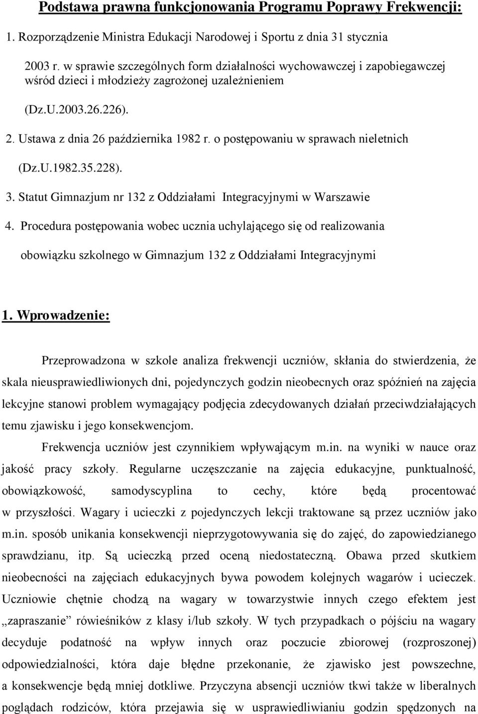 o postępowaniu w sprawach nieletnich (Dz.U.1982.35.228). 3. Statut Gimnazjum nr 132 z Oddziałami Integracyjnymi w Warszawie 4.