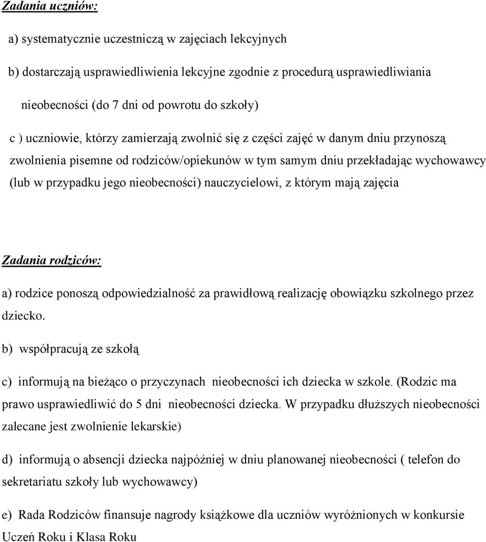 nauczycielowi, z którym mają zajęcia Zadania rodziców: a) rodzice ponoszą odpowiedzialność za prawidłową realizację obowiązku szkolnego przez dziecko.