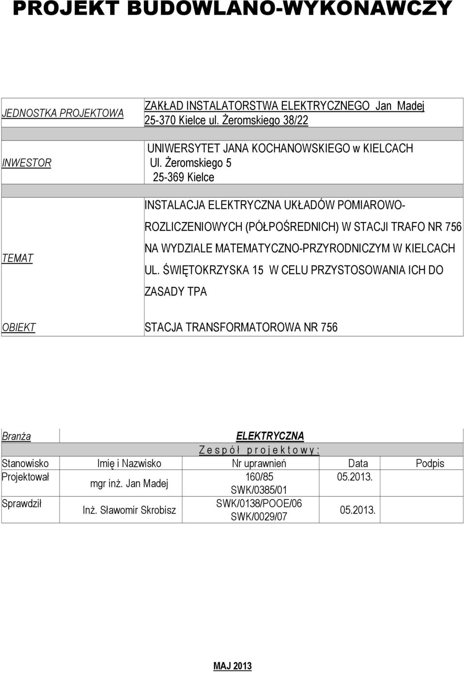 śeromskiego 5 25-369 Kielce INSTALACJA ELEKTRYCZNA UKŁADÓW POMIAROWO- ROZLICZENIOWYCH (PÓŁPOŚREDNICH) W STACJI TRAFO NR 756 NA WYDZIALE MATEMATYCZNO-PRZYRODNICZYM W KIELCACH UL.