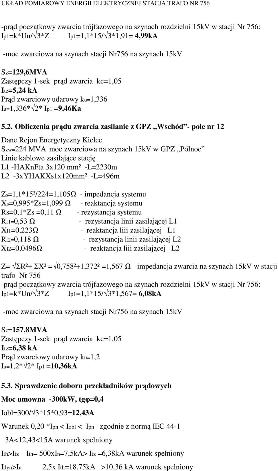 ka Prąd zwarciowy udarowy ku=1,336 Iu=1,336* 2*