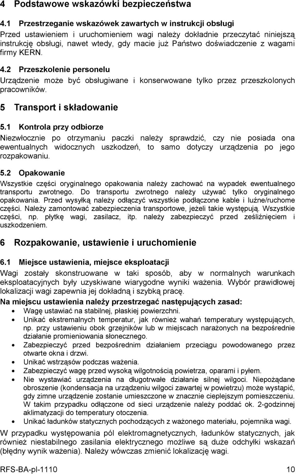 doświadczenie z wagami firmy KERN. 4.2 Przeszkolenie personelu Urządzenie może być obsługiwane i konserwowane tylko przez przeszkolonych pracowników. 5 Transport i składowanie 5.