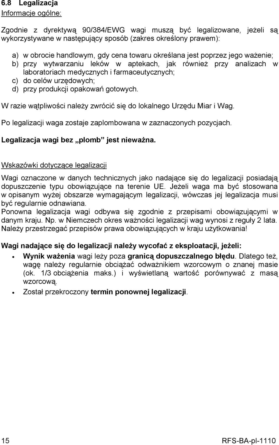 produkcji opakowań gotowych. W razie wątpliwości należy zwrócić się do lokalnego Urzędu Miar i Wag. Po legalizacji waga zostaje zaplombowana w zaznaczonych pozycjach.