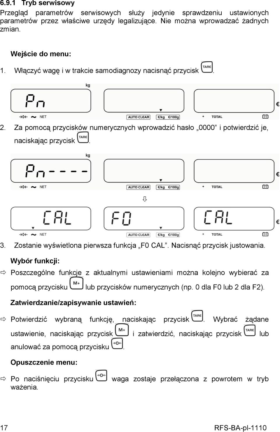 Zostanie wyświetlona pierwsza funkcja F0 CAL. Nacisnąć przycisk justowania.