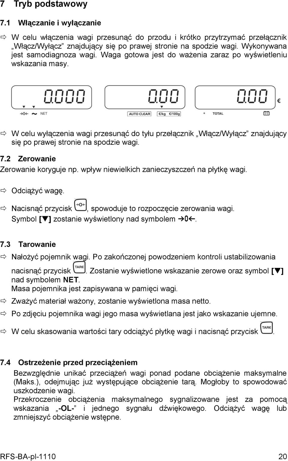 W celu wyłączenia wagi przesunąć do tyłu przełącznik Włącz/Wyłącz znajdujący się po prawej stronie na spodzie wagi. 7.2 Zerowanie Zerowanie koryguje np.